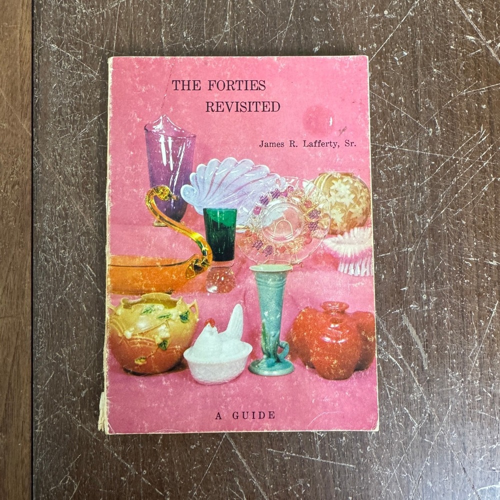 The Forties Revisited A Guide James R Lafferty Sr 1968 Glass Pottery Reference